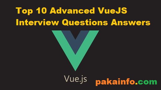 Top 10 Advanced VueJS Interview Questions Answers