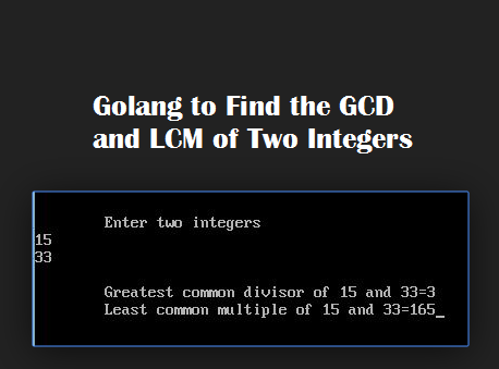 Golang to Find the GCD and LCM of Two Integers