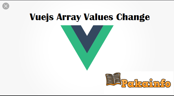Vuejs Array Values Change Example with Demo