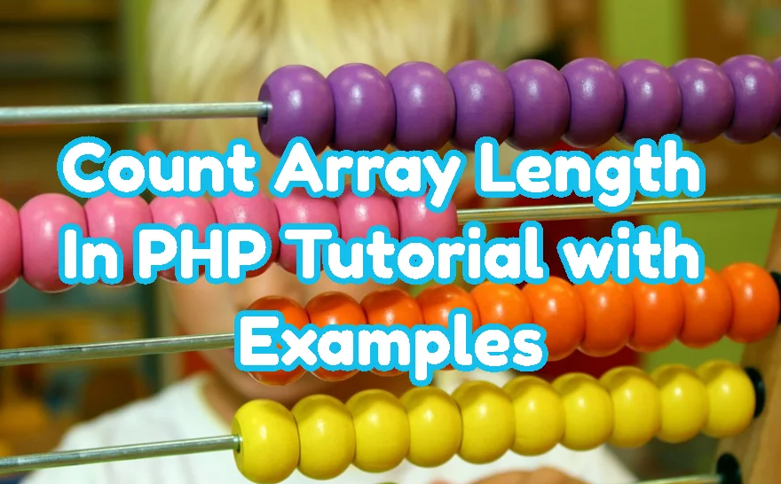 php array length for loop,php count array elements with specific value,php array count values multidimensional array,php sizeof vs count,php array push,php sizeof string,php associative array,elements of array php,