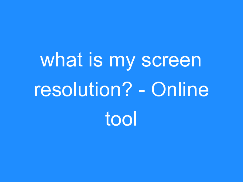 what is my screen resolution