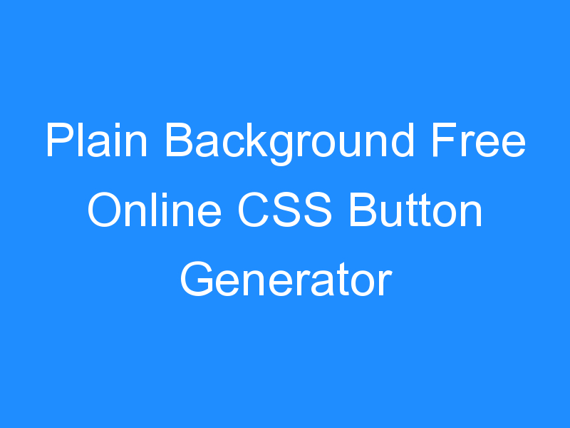 Plain Background Free Online CSS Button Generator