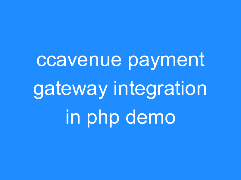 ccavenue payment gateway integration in php demo
