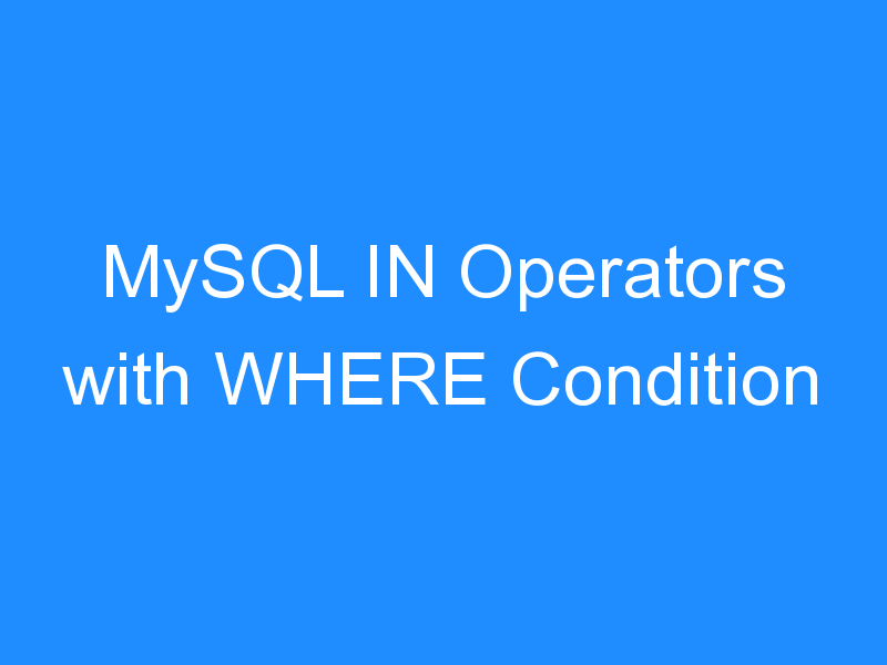 MySQL IN Operators with WHERE Condition