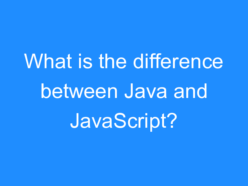 difference between Java and JavaScript