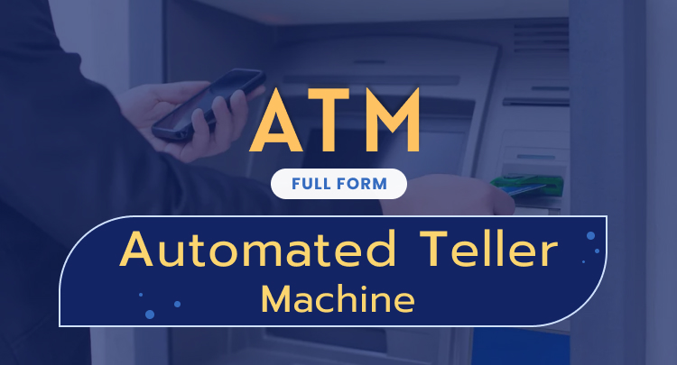 ATM Full Form, Definition, How it works, Parts, Types, and Advantage