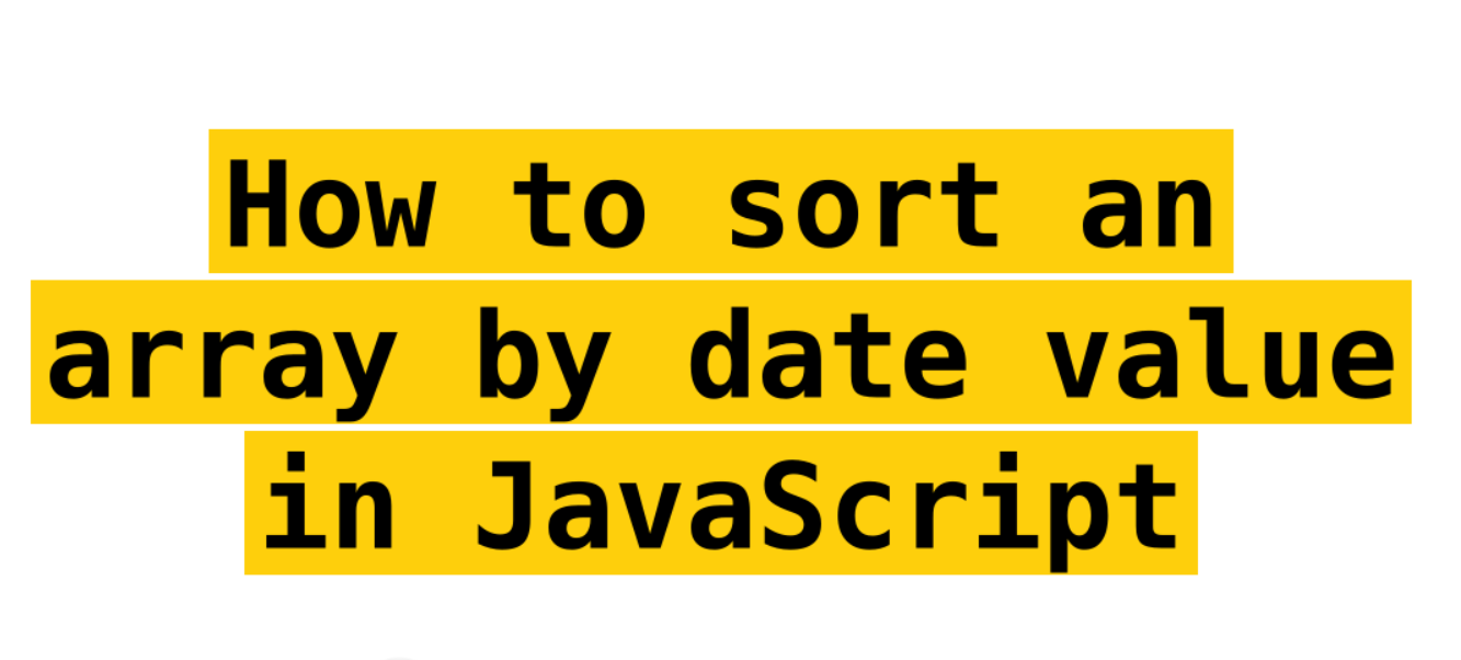 Javascript Sort By Date   How To Sort An Array By Date Value In ...