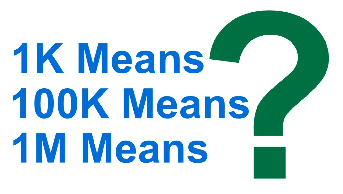 What does '1K' or '1M' mean?