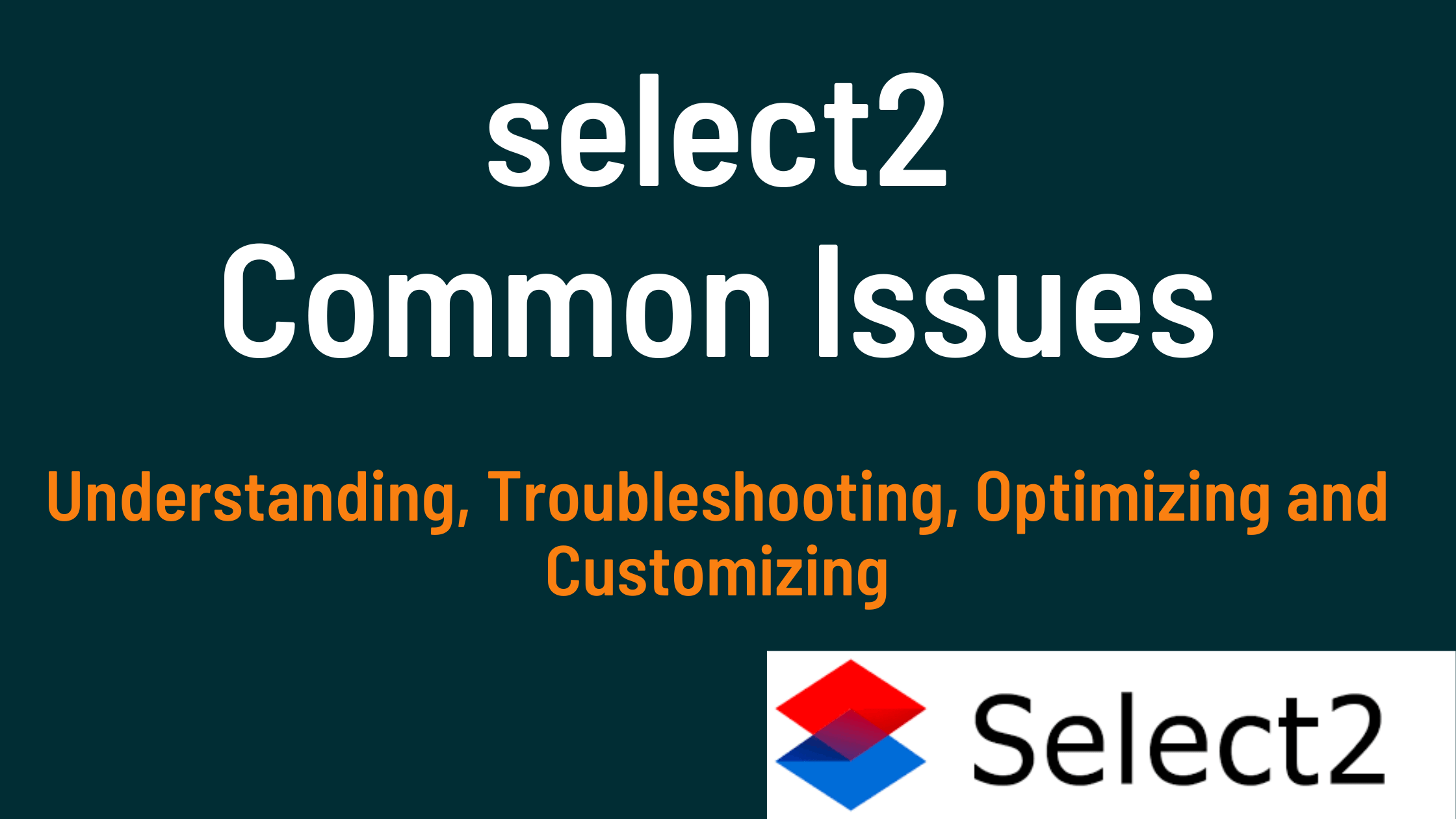 Resolving Common Select2 Issues