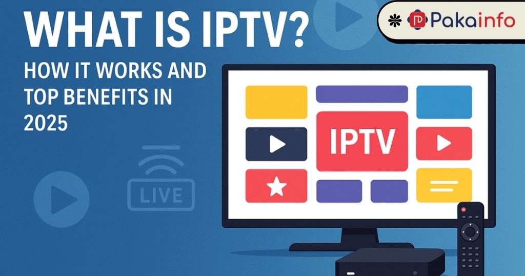 What Is IPTV? How IPTV Works and Its Top Benefits in 2025